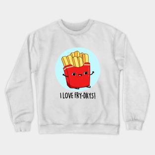 I Love Fry-Days Cute French Fries Pun Crewneck Sweatshirt